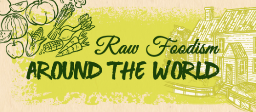 Raw Foodism Around The World